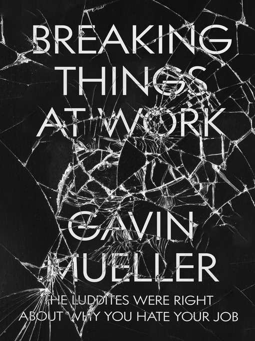 Title details for Breaking Things at Work by Gavin Mueller - Available